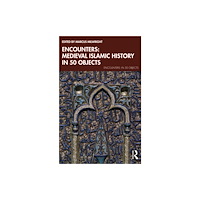 Taylor & francis ltd Encounters: Medieval Islamic History in 50 Objects (häftad, eng)