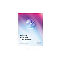 Bloomsbury Publishing PLC Design Beyond the Human (häftad, eng)
