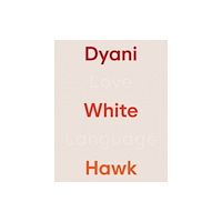 Walker Art Centre,U.S. Dyani White Hawk: Love Language (inbunden, eng)