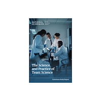 National Academies Press The Science and Practice of Team Science (häftad, eng)
