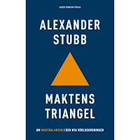 Alexander Stubb Maktens triangel : om maktbalansen i den nya världsordningen (inbunden)