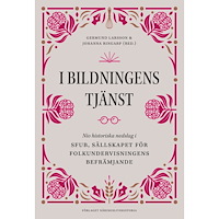 Förlaget Näringslivshistoria I bildningens tjänst : nio historiska nedslag i SFUB - Sällskapet för folkundervisningens befrämjande (inbunden)
