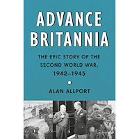 Alan Allport Advance Britannia: The Epic Story of the Second World War, 1942-1945 (inbunden, eng)