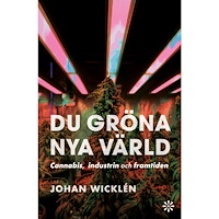 Johan Wicklén Du gröna nya värld : cannabis, industrin och framtiden (inbunden)