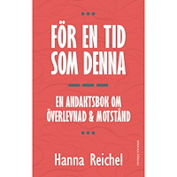 Hanna Reichel För en tid som denna : en andaktsbok om överlevnad & motstånd (häftad)