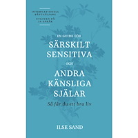 Ilse Sand En guide för särskilt sensitiva och andra känsliga själar (häftad)