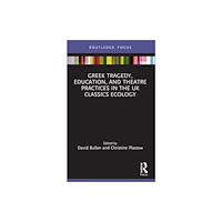 Taylor & francis ltd Greek Tragedy, Education, and Theatre Practices in the UK Classics Ecology (häftad, eng)