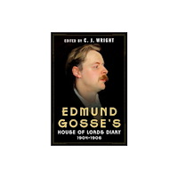 Pen & Sword Books Ltd Edmund Gosse’s House of Lords Diary 1904–1906 (inbunden, eng)