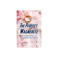Double 9 Books LLP The Perfect Wagnerite a Commentary on the Niblung's Ring (häftad, eng)