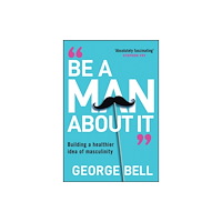 John Wiley And Sons Ltd Be a Man About It (inbunden, eng)