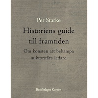 Per Starke Historiens guide till framtiden. Om konsten att bekämpa auktoritära ledare (bok, danskt band)