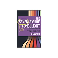 John Wiley & Sons Inc The Seven-Figure Consultant (inbunden, eng)