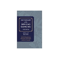 University of california press Dictionary of the Ben cao gang mu, Volume 3 (inbunden, eng)