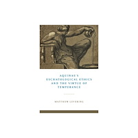 University of notre dame press Aquinas's Eschatological Ethics and the Virtue of Temperance (häftad, eng)