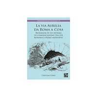 Archaeopress La via Aurelia da Roma a Cosa (inbunden, ita)