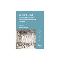Archaeopress Moving the Past: Embodied Research on Discontinued Movement Cultures (häftad, eng)