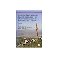 Archaeopress Military Presence and Civic Integration in Hispania Ulterior from Sertorius to Caesar (häftad, eng)