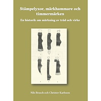 Nils Brasch Stämpelyxor, märkhammare och timmermärken : en historik om märkning av träd och virke (inbunden)