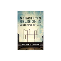University of notre dame press The Invisibility of Religion in Contemporary Art (inbunden, eng)