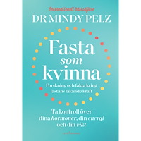 Mindy Pelz Fasta som kvinna  : forskning och fakta kring fastans läkande kraft (inbunden) (Skadad)
