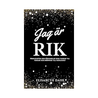 Elisabeth Dahl Jag är rik : Hemligheten som förvandlar dina tankar till pengar och drömmar (häftad)