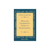 Forgotten Books Data and Informatics Needs in Biomaterials (Classic Reprint) (inbunden, eng)