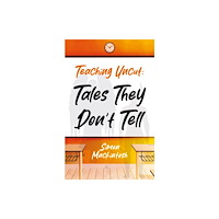 Troubador Publishing Teaching Uncut: Tales They Don’t Tell (häftad, eng)