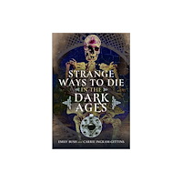 Pen & Sword Books Ltd Strange Ways to Die in the Dark Ages (inbunden, eng)