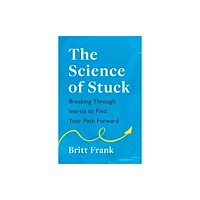 Headline Publishing Group The Science of Stuck: Breaking Through Inertia to Find Your Path Forward (häftad, eng)