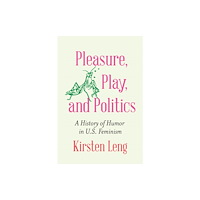 University of Nebraska Press Pleasure, Play, and Politics (inbunden, eng)