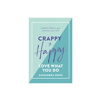 Hardie Grant Books / Publishing Crappy to Happy Love What You Do (inbunden, eng)