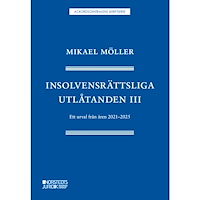 Mikael Möller Insolvensrättsliga utlåtanden III : ett urval från åren 2021-2025 (häftad)