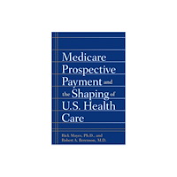 Johns Hopkins University Press Medicare Prospective Payment and the Shaping of U.S. Health Care (inbunden, eng)