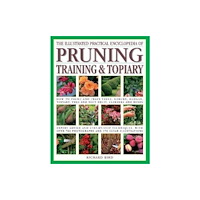 Anness publishing The Pruning, Training & Topiary, Illustrated Practical Encyclopedia of (häftad, eng)