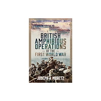 Pen & Sword Books Ltd British Amphibious Operations of the First World War (inbunden, eng)