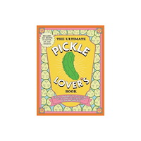Adams Media Corporation The Ultimate Pickle Lover's Book (inbunden, eng)