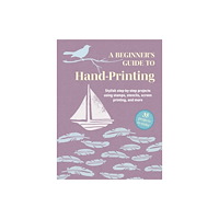 Ryland, Peters & Small Ltd A Beginner's Guide to Hand-Printing: 35 projects to make (häftad, eng)