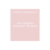 Quarto Publishing Plc The Langham Afternoon Tea Book (inbunden, eng)