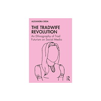Taylor & francis ltd The Tradwife Revolution (häftad, eng)