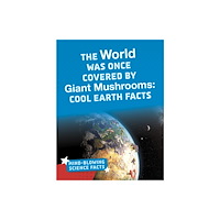 Capstone Global Library Ltd The World Was Once Covered by Giant Mushrooms (inbunden, eng)