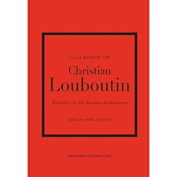 Darla-Jane Gilroy Lilla boken om Christian Louboutin : Historien om den ikoniska skodesignern (inbunden)