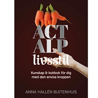 Anna Hallén ACT ALP livsstil : kunskap & kokbok för dig med den envisa kroppen (inbunden)