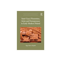 Taylor & francis ltd Santi Gucci Fiorentino, Artist and Entrepreneur in Early Modern Poland (häftad, eng)