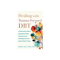 New Harbinger Publications Healing with Trauma-Focused DBT (häftad, eng)