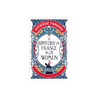 Oneworld Publications A History of France in 21 Women (inbunden, eng)