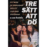Eva Kasim Tre sätt att dö : ett mord, en gängledare och ett livslångt systerskap (inbunden)
