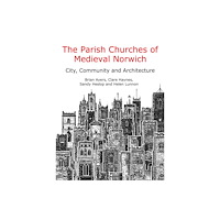Casemate Publishers The Parish Churches of Medieval Norwich (inbunden, eng)