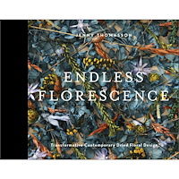 Thomasson Jenny Endless Florescence : Transformative Contemporary Dried Floral Design (inbunden, eng)