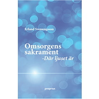 Erland Svenungsson Omsorens sakrament (bok, kartonnage)