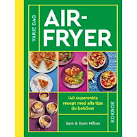 Sam Milner Airfryer : 140 superenkla recept med alla tips du behöver (inbunden)